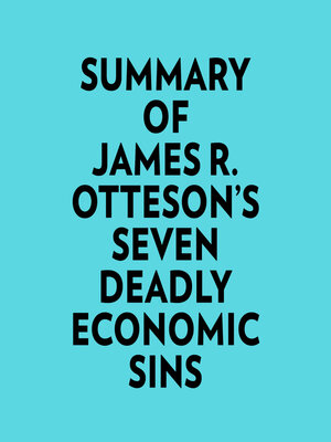 cover image of Summary of James R. Otteson's Seven Deadly Economic Sins